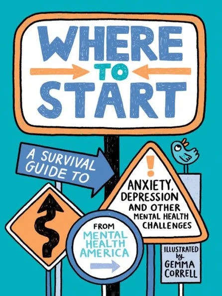 Book Review: Where to Start: A Survival Guide to Anxiety, Depression, and Other Mental Health Challenges by Mental Health American with illustrations by Gemma Correll