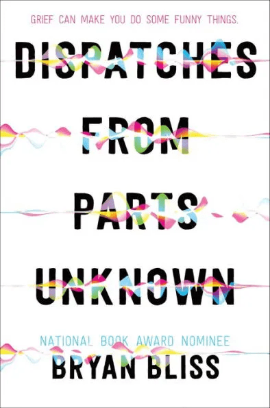 Book Review: Dispatches from Parts Unknown by Bryan Bliss