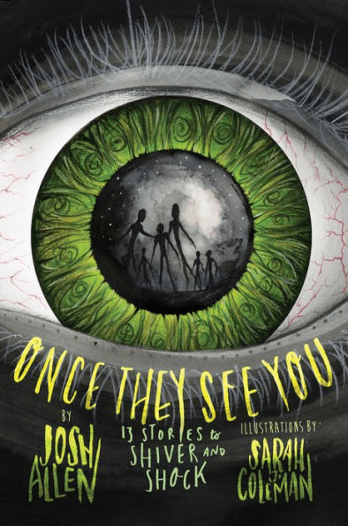 Book Review: Once They See You: 13 Stories to Shiver and Shock by Josh Allen with illustrations by Sarah J. Coleman